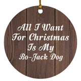 All I Want For Christmas Is My Bo-Jack Dog - Circle Ornament D