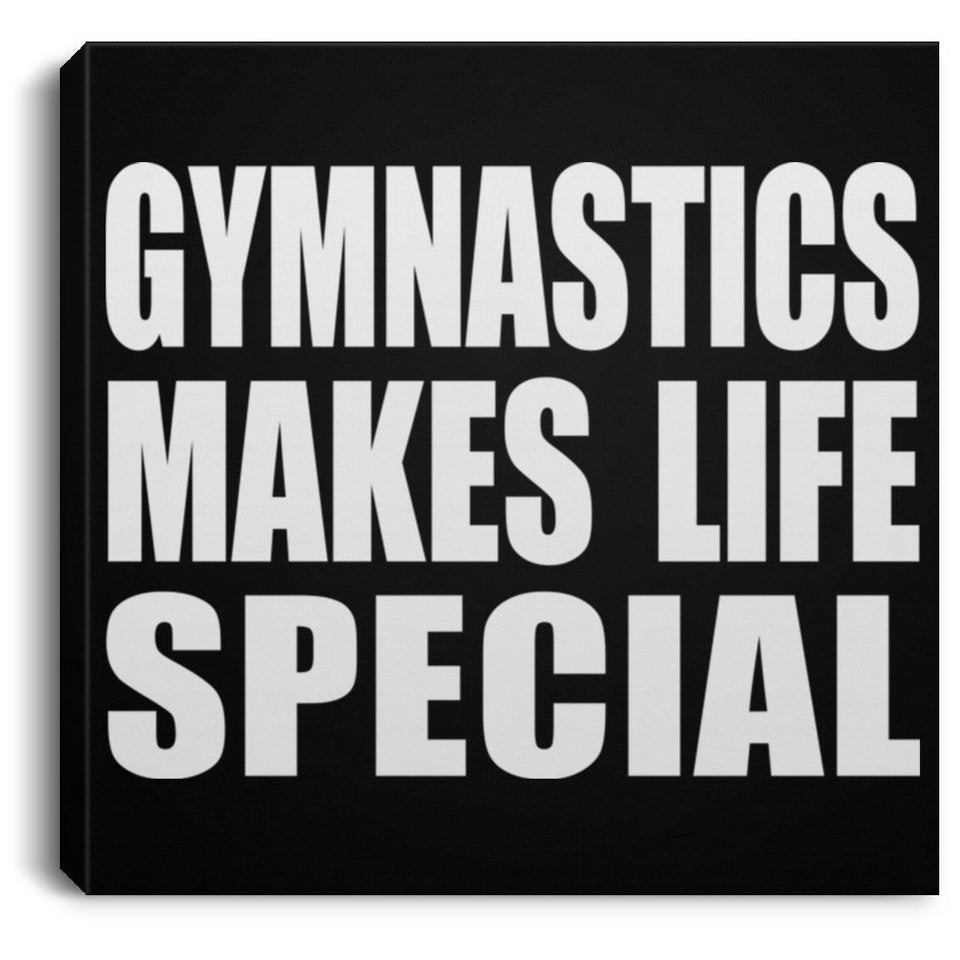 Gymnastics Makes Life Special - Canvas Square