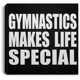 Gymnastics Makes Life Special - Canvas Square