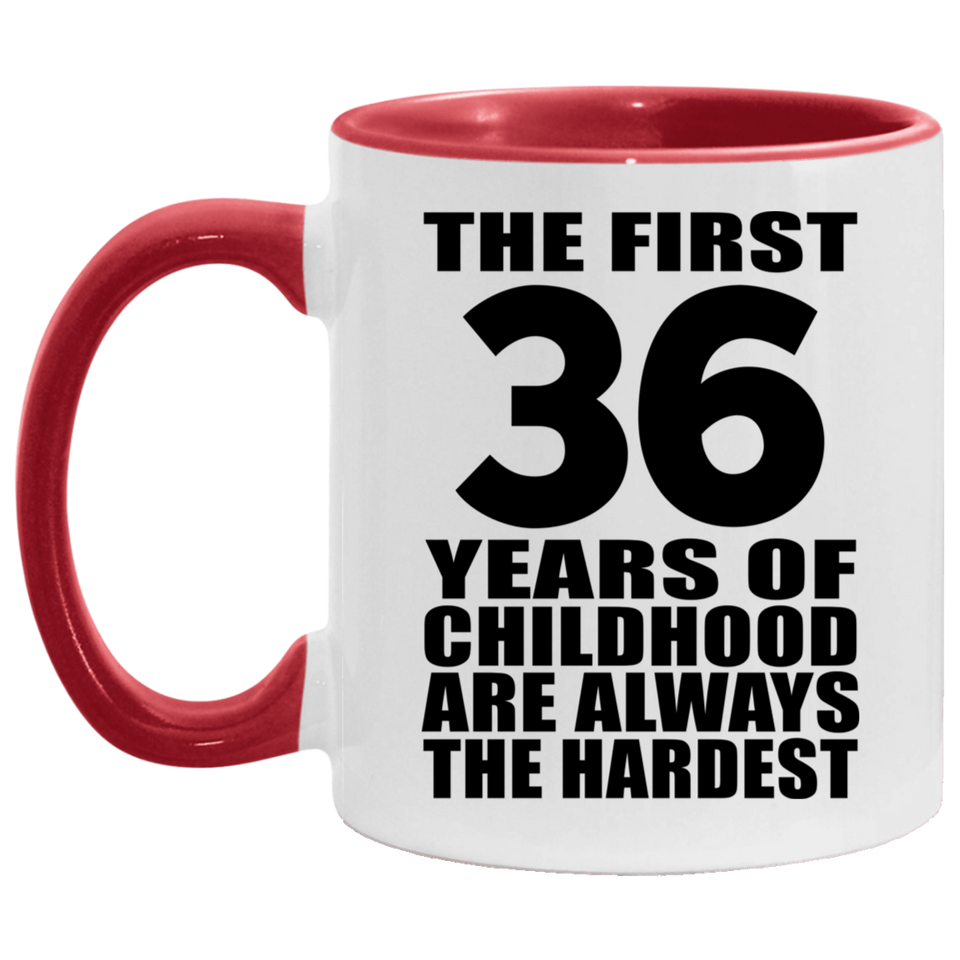 36th Birthday First 36 Years of Childhood Are The Hardest - 11oz Accent Mug Red