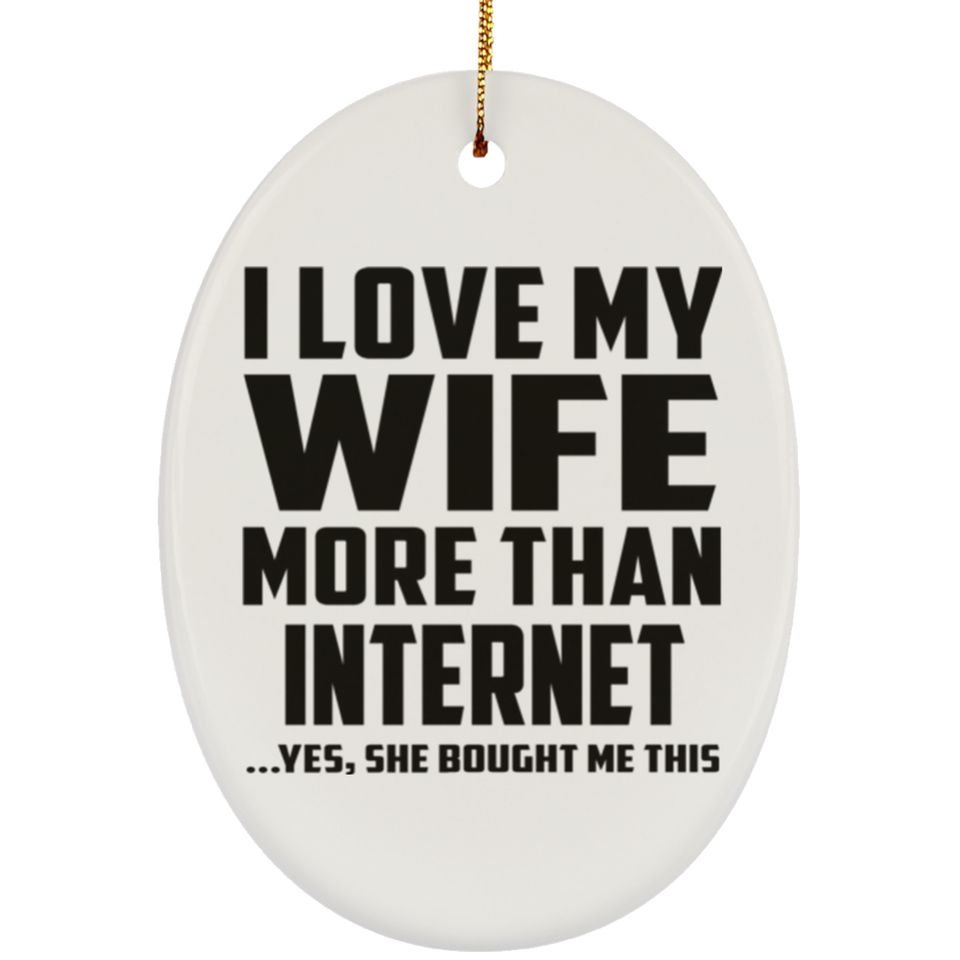 I Love My Wife More Than Internet - Oval Ornament