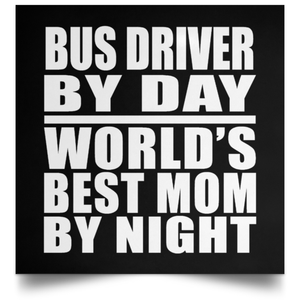 Bus Driver By Day World's Best Mom By Night - Poster Square