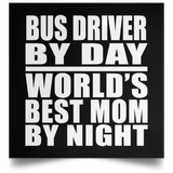 Bus Driver By Day World's Best Mom By Night - Poster Square