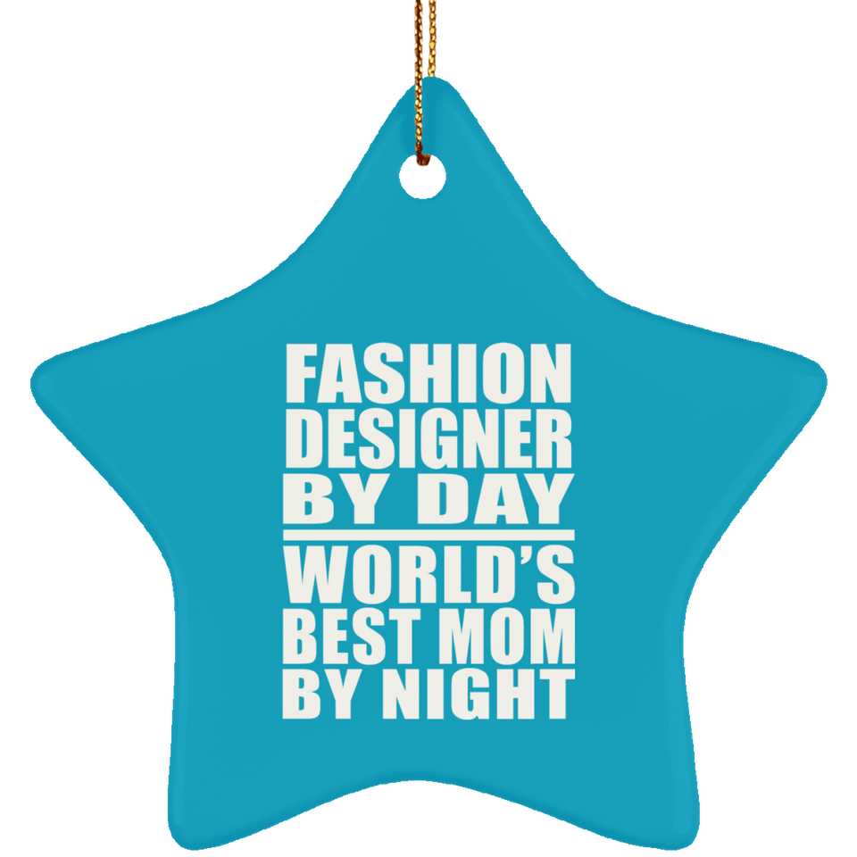 Fashion Designer By Day World's Best Mom By Night - Star Ornament