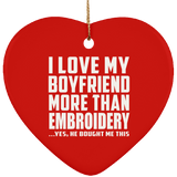 I Love My Boyfriend More Than Embroidery - Heart Ornament