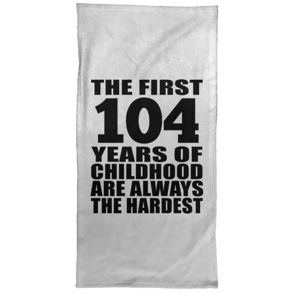 104th Birthday First 104 Years of Childhood Are The Hardest - Hand Towel
