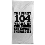 104th Birthday First 104 Years of Childhood Are The Hardest - Hand Towel