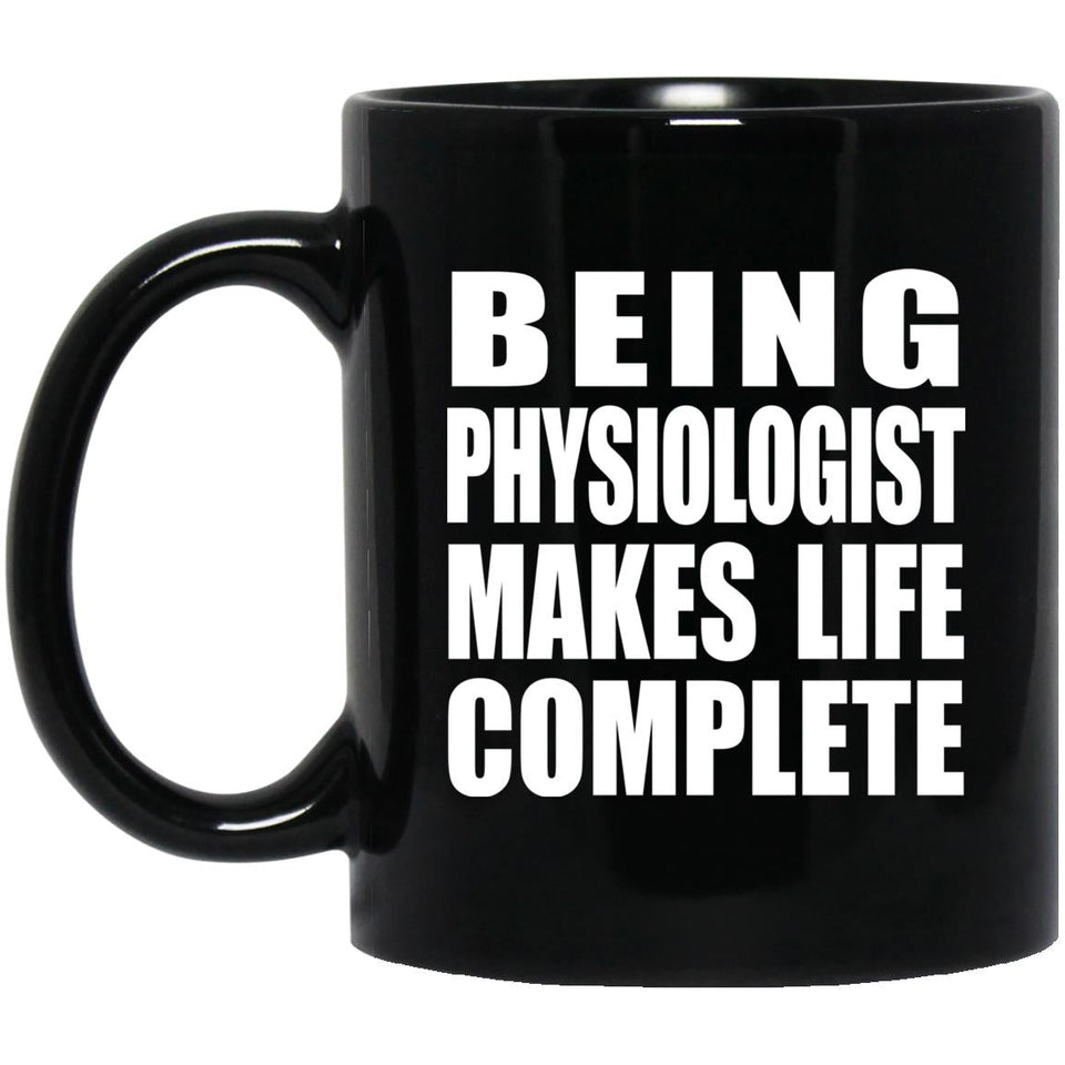 Being Physiologist Makes Life Complete - 11oz Coffee Mug Black
