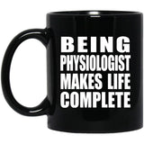 Being Physiologist Makes Life Complete - 11oz Coffee Mug Black