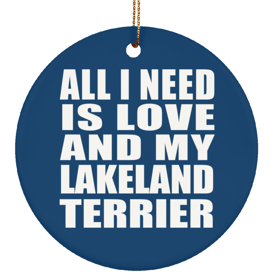 All I Need Is Love And My Lakeland Terrier - Circle Ornament