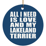 All I Need Is Love And My Lakeland Terrier - Circle Ornament