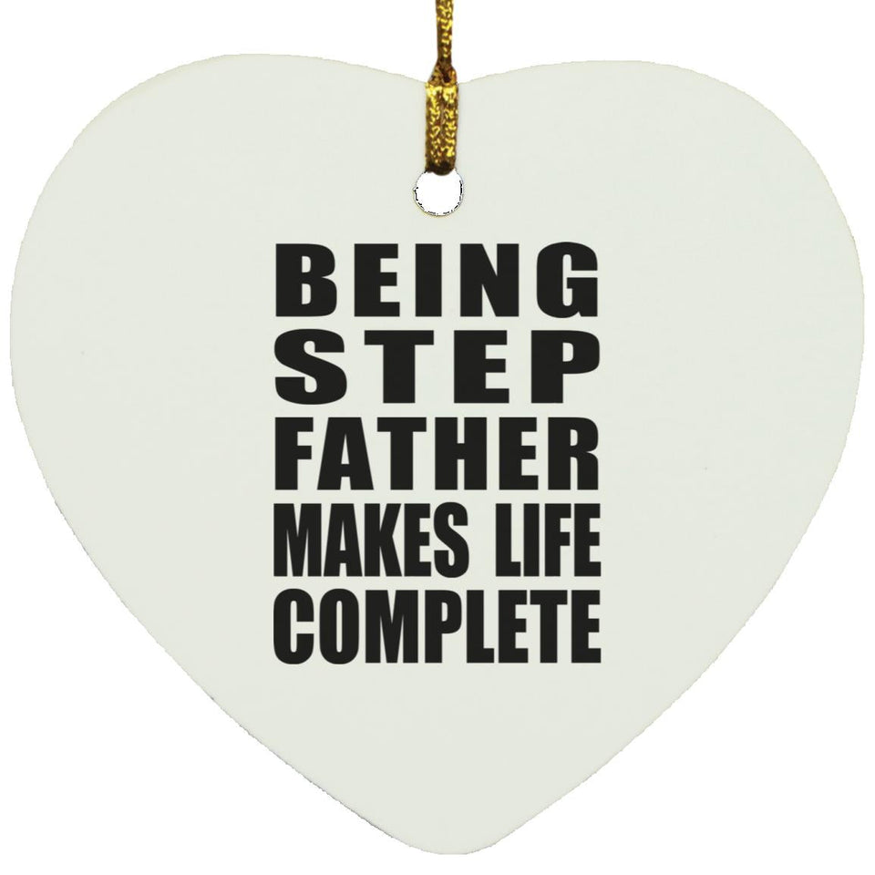 Being Step Father Makes Life Complete - Heart Ornament