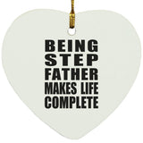 Being Step Father Makes Life Complete - Heart Ornament