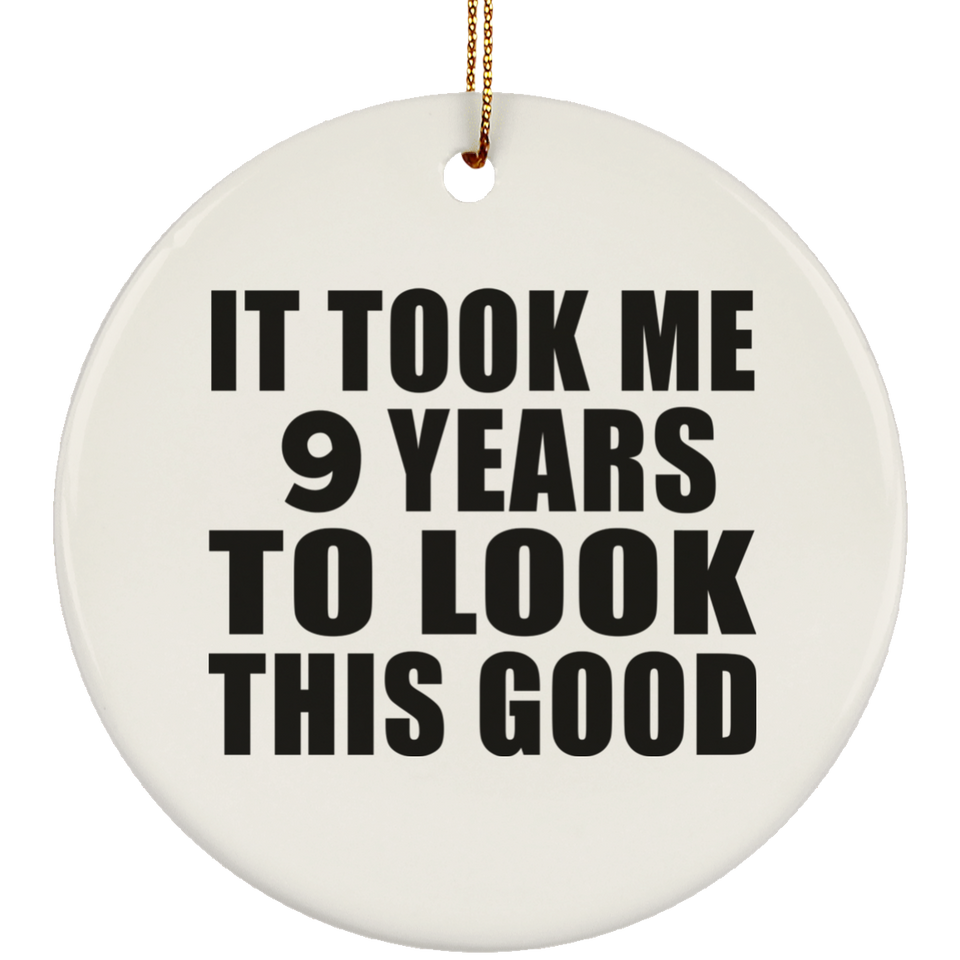 9th Birthday Took Me 9 Years To Look This Good - Circle Ornament