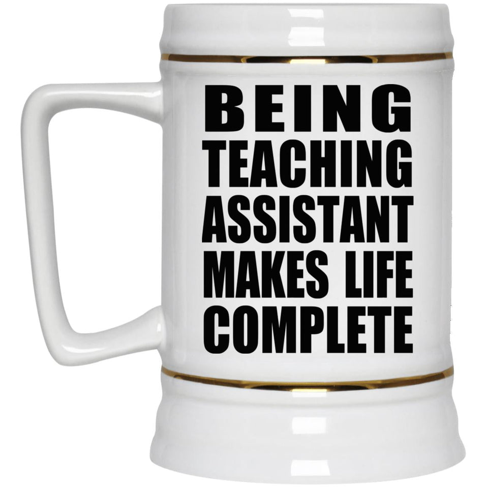 Being Teaching Assistant Makes Life Complete - Beer Stein