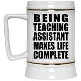 Being Teaching Assistant Makes Life Complete - Beer Stein