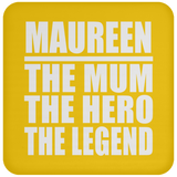 Maureen The Mum The Hero The Legend - Drink Coaster