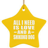 All I Need Is Love And A Shikoku Dog - Star Ornament