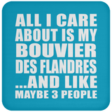 All I Care About Is My Bouvier Des Flandres - Drink Coaster