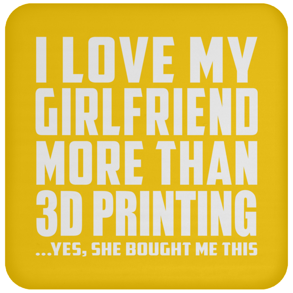 I Love My Girlfriend More Than 3D Printing - Drink Coaster