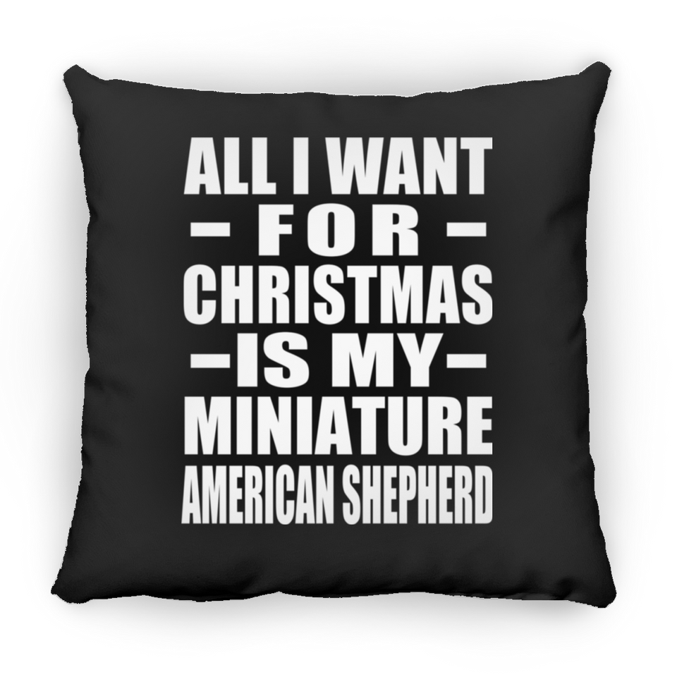 All I Want For Christmas Is My Miniature American Shepherd - Throw Pillow Black