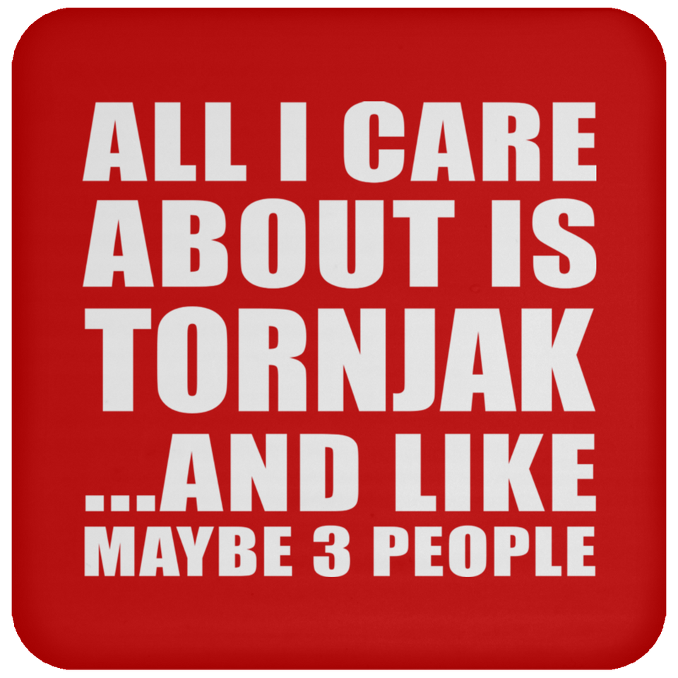 All I Care About Is Tornjak - Drink Coaster