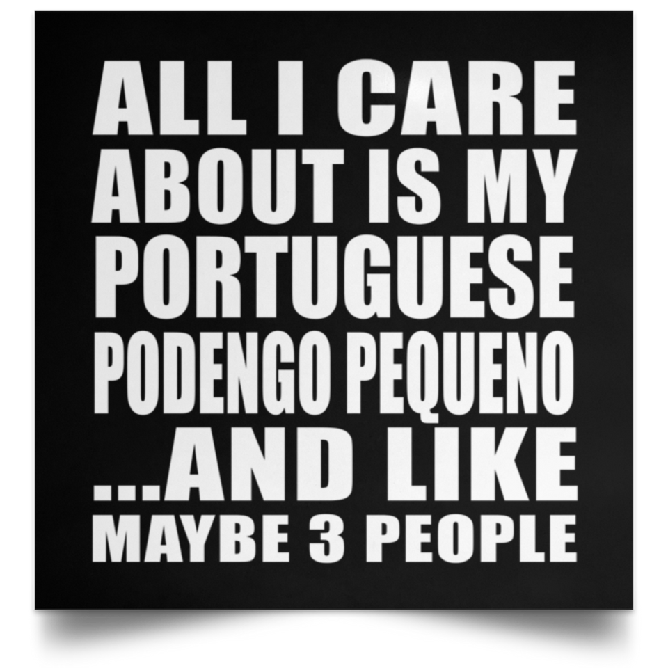 All I Care About Is My Portuguese Podengo Pequeno - Poster Square