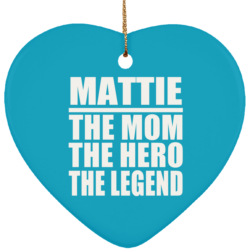 Mattie The Mom The Hero The Legend - Heart Ornament