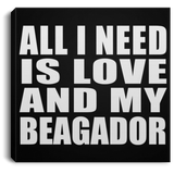 All I Need Is Love And My Beagador - Canvas Square