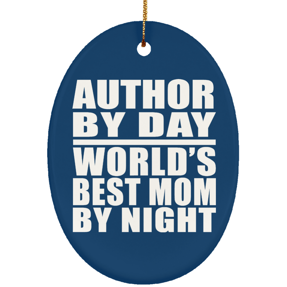 Author By Day World's Best Mom By Night - Oval Ornament