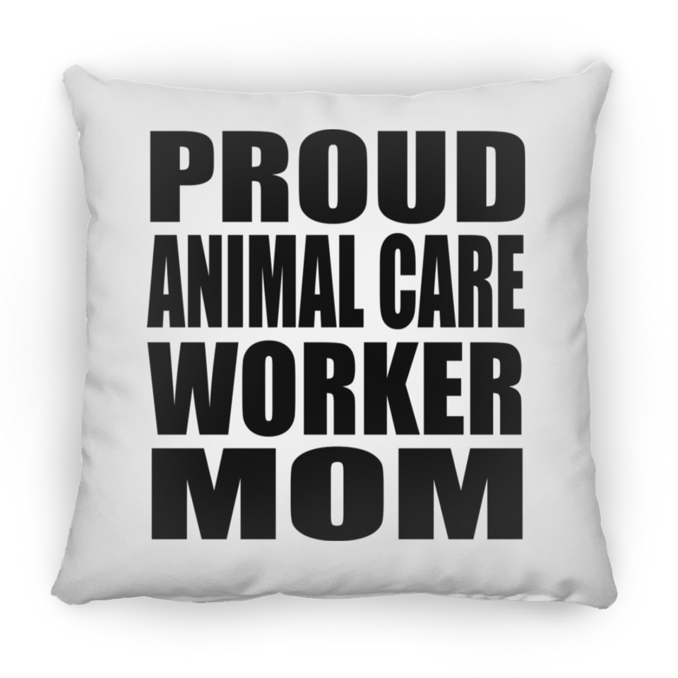 Proud Animal Care Worker Mom - Throw Pillow