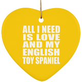 All I Need Is Love And My English Toy Spaniel - Heart Ornament