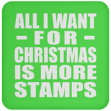All I Want For Christmas Is More Stamps - Coaster