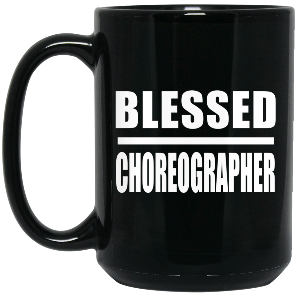 Blessed Choreographer - 15oz Coffee Mug Black