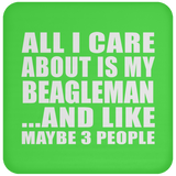 All I Care About Is My Beagleman - Drink Coaster