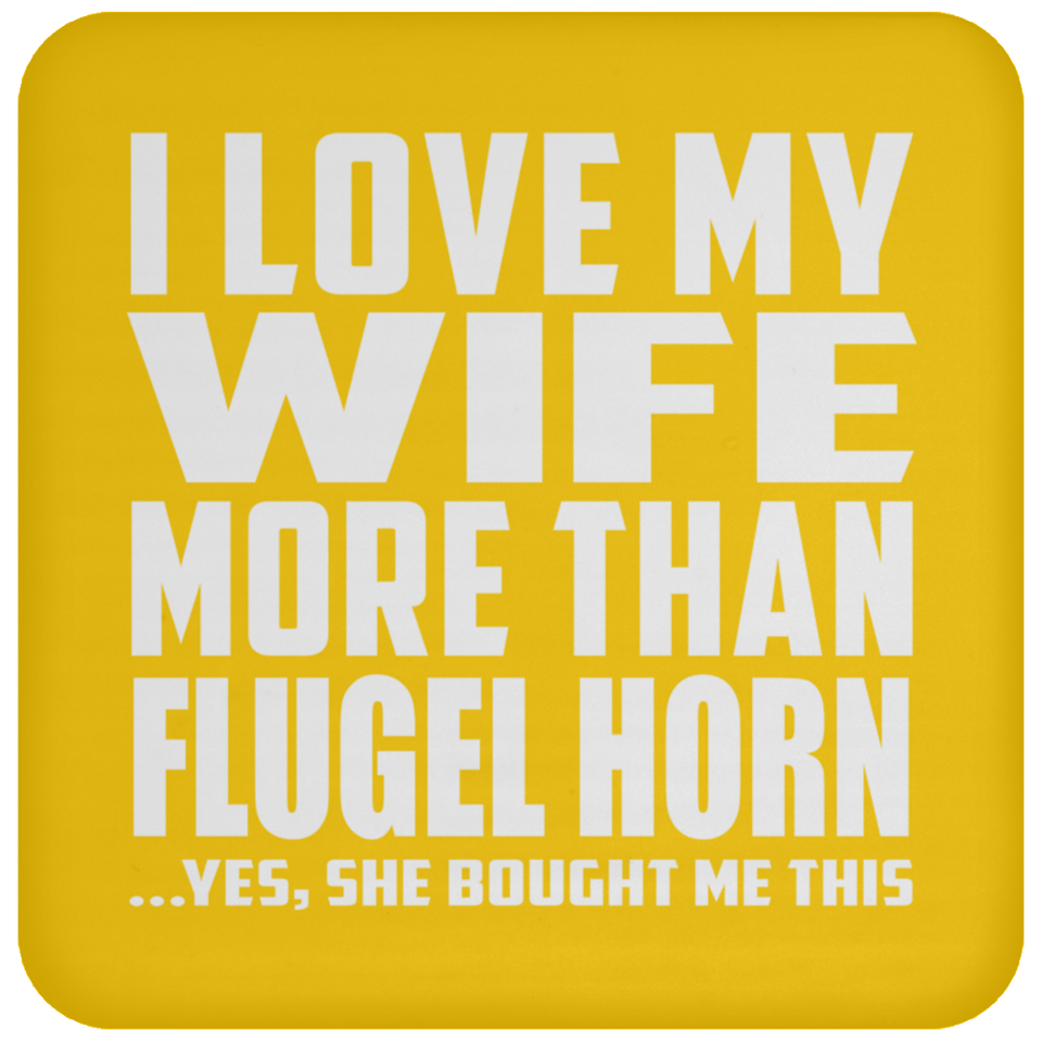 I Love My Wife More Than Flugel Horn - Drink Coaster
