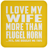 I Love My Wife More Than Flugel Horn - Drink Coaster