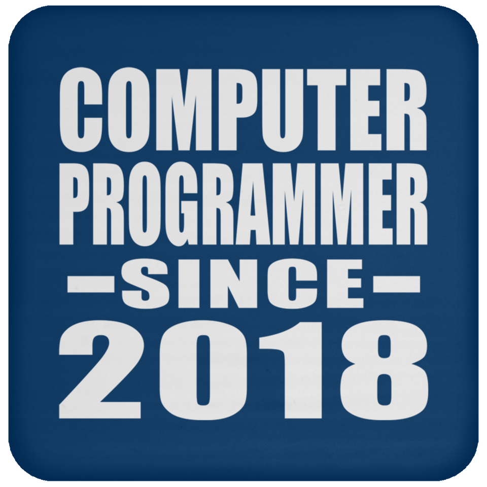 Computer Programmer Since 2018 - Drink Coaster