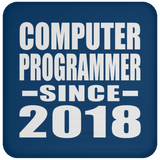 Computer Programmer Since 2018 - Drink Coaster