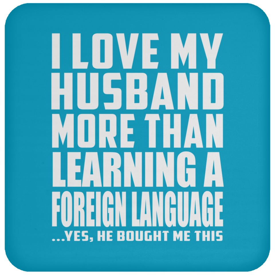 I Love My Husband More Than Learning A Foreign Language - Drink Coaster