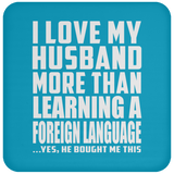 I Love My Husband More Than Learning A Foreign Language - Drink Coaster