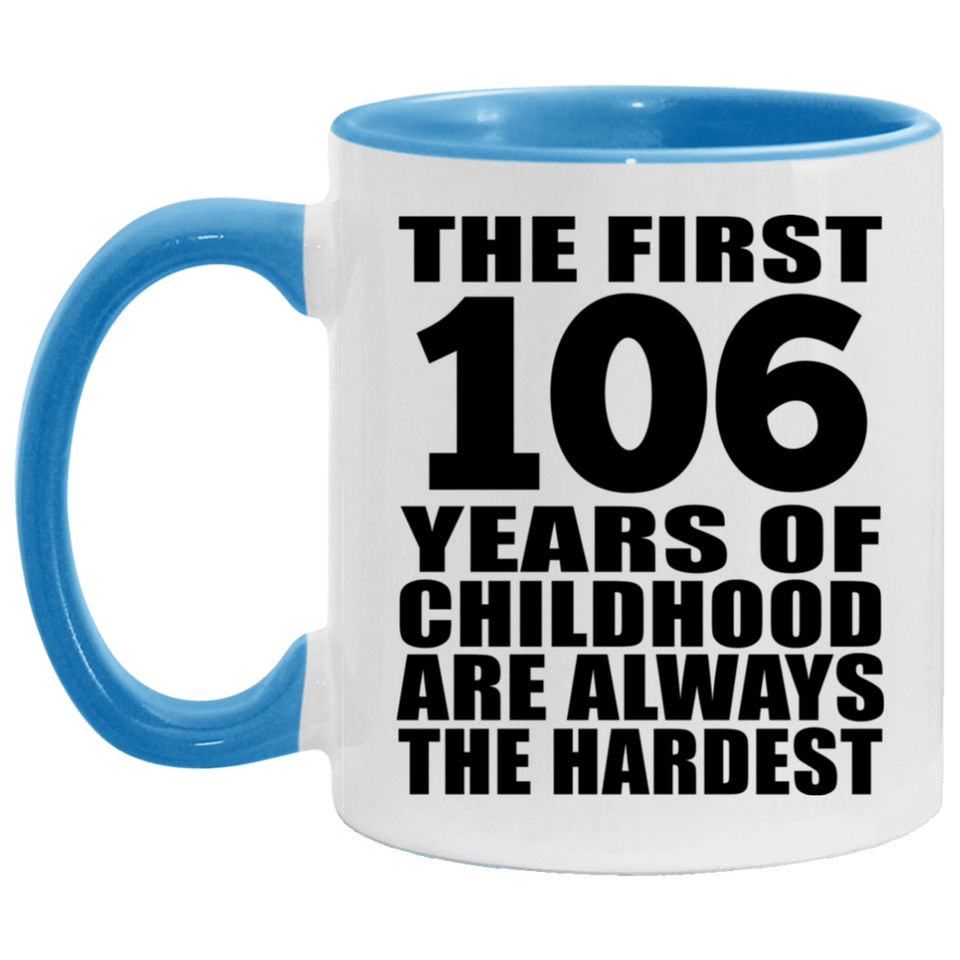 106th Birthday First 106 Years of Childhood Are The Hardest - 11oz Accent Mug Blue