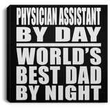 Physician Assistant By Day World's Best Dad By Night - Canvas Square