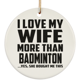 I Love My Wife More Than Badminton - Circle Ornament
