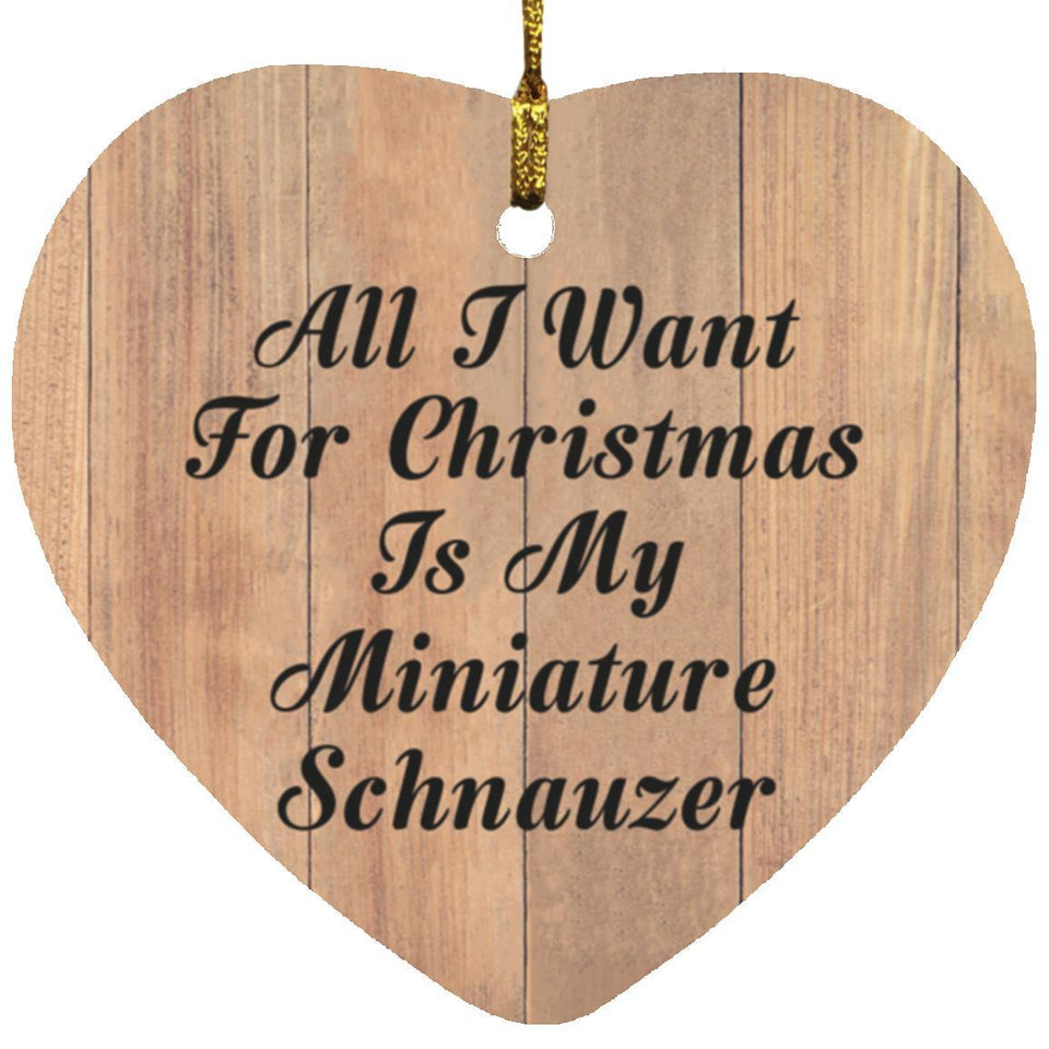 All I Want For Christmas Is My Miniature Schnauzer - Heart Ornament C