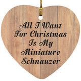 All I Want For Christmas Is My Miniature Schnauzer - Heart Ornament C