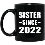 Sister Since 2022 - 11oz Coffee Mug Black