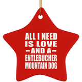 All I Need Is Love And A Entlebucher Mountain Dog - Star Ornament