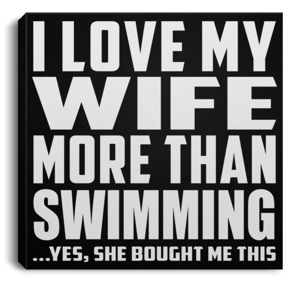I Love My Wife More Than Swimming - Canvas Square