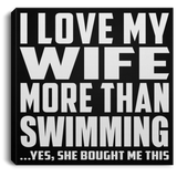 I Love My Wife More Than Swimming - Canvas Square